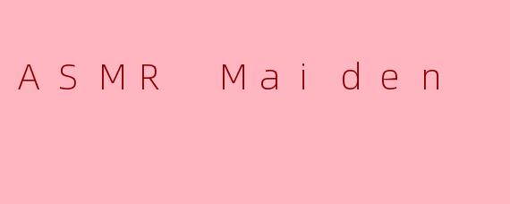 ASMR Maiden